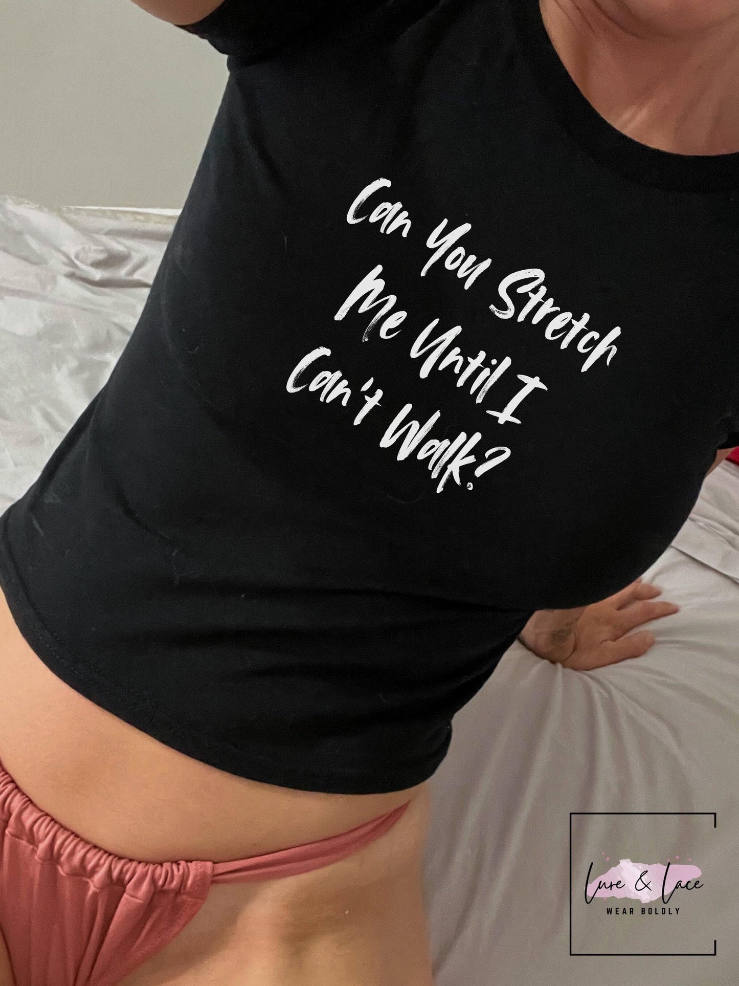 Can You Stretch Me Until I Cant Walk Y2K Sexy Cute Baby Tee Crop Top, Date Idea Naughty Apparel