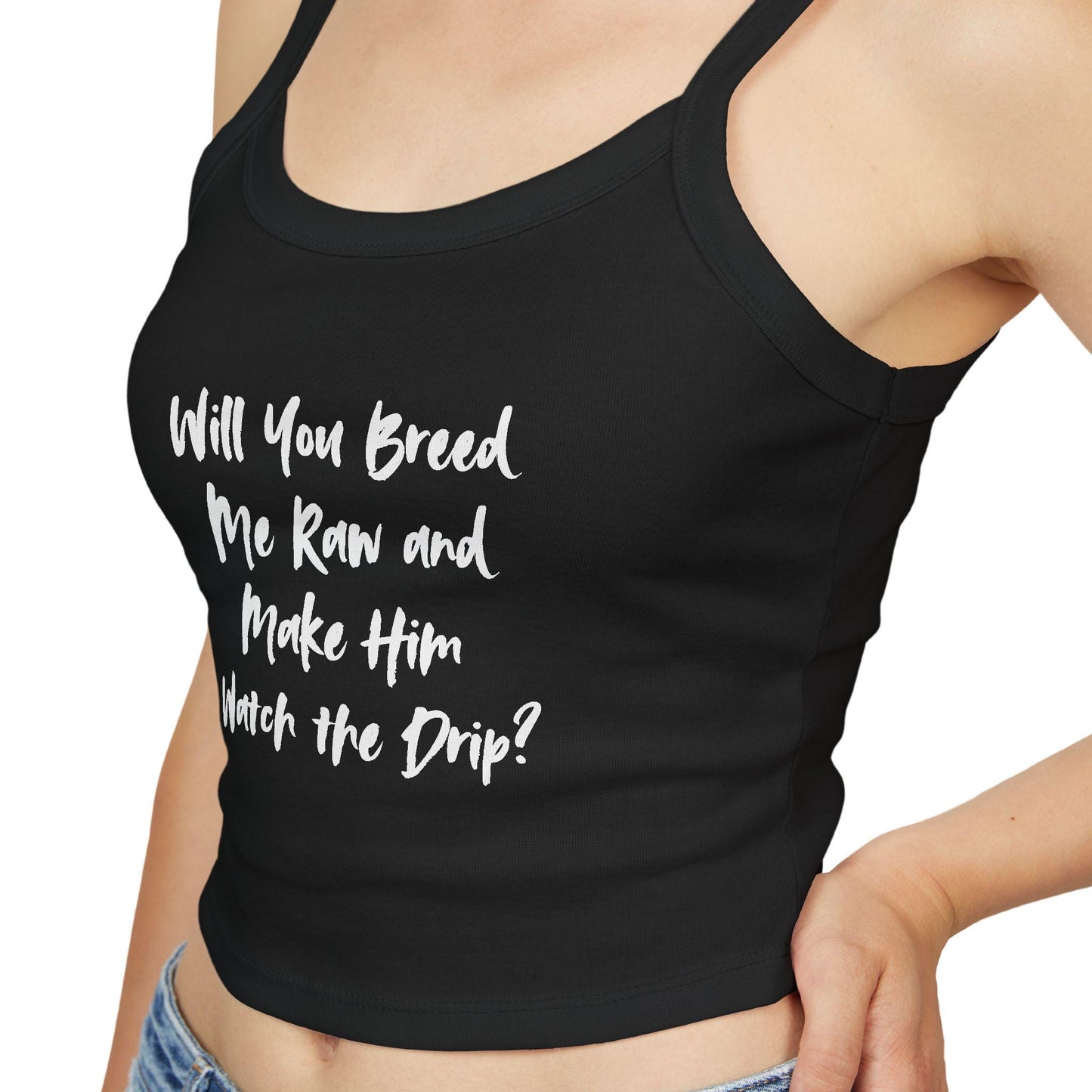 Will You Breed Me Raw and Make Him Watch the Drip Spaghetti strap crop top, Hotwife lifestyle sexy Gift idea for her, wife, QOS