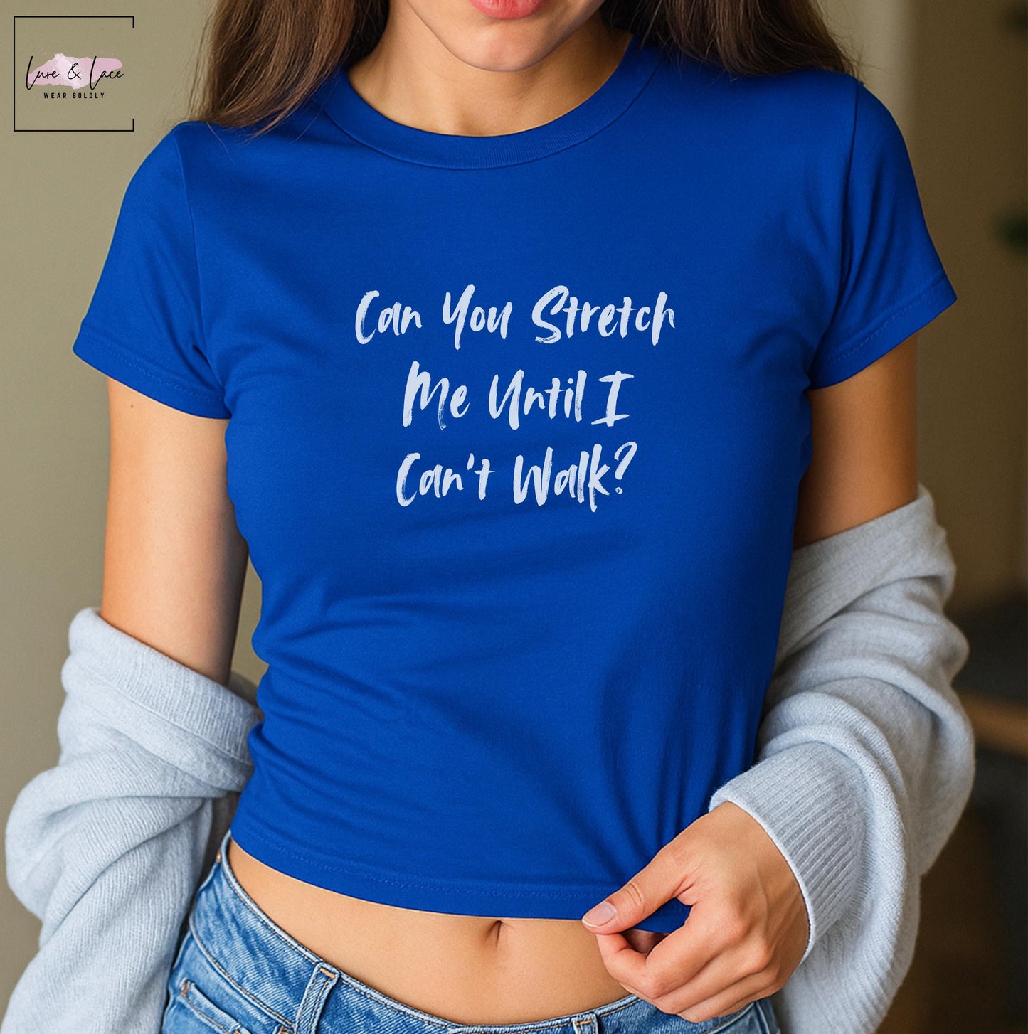 Can You Stretch Me Until I Cant Walk Y2K Sexy Cute Baby Tee Crop Top, Date Idea Naughty Apparel