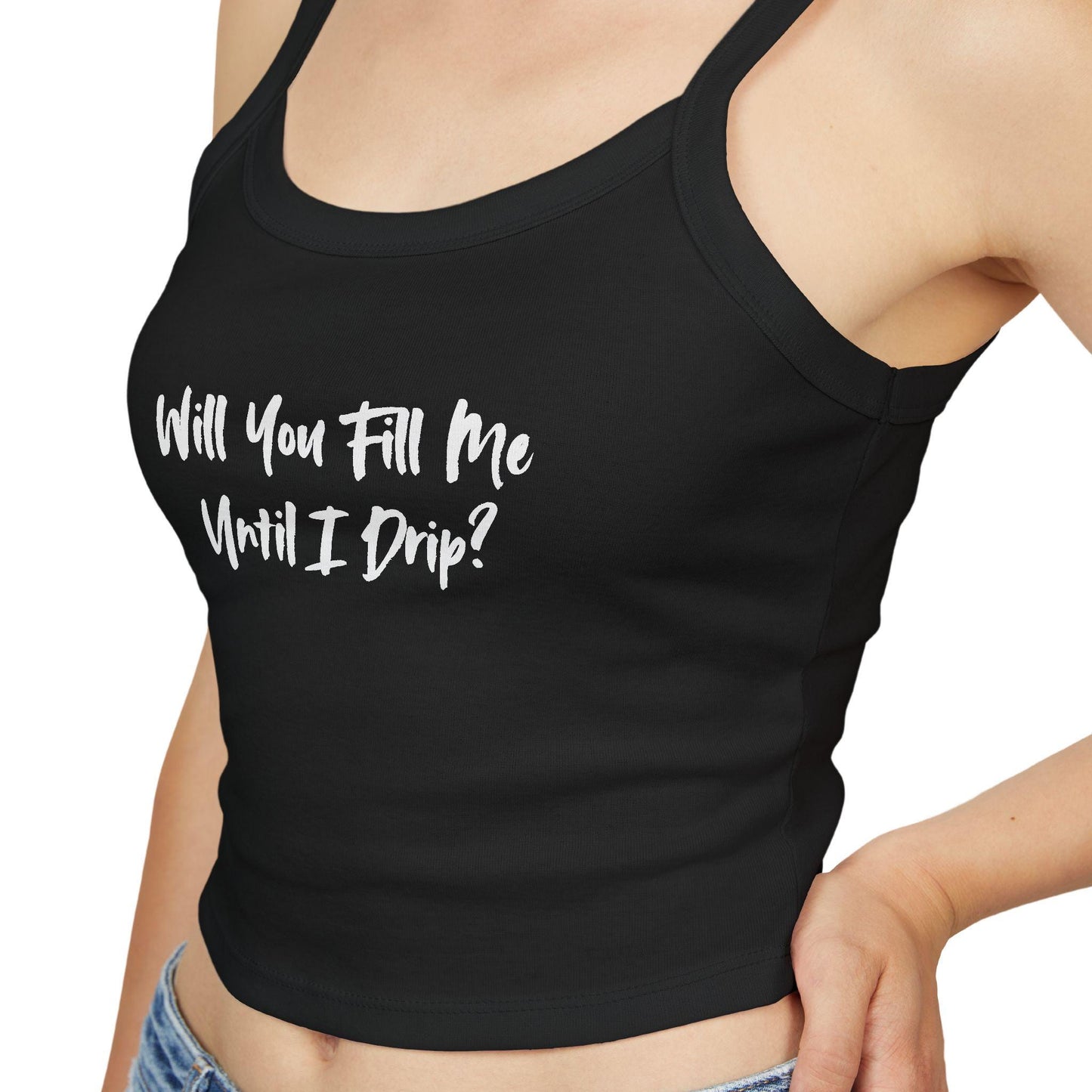 Will You Fill Me Until I Drip Spaghetti strap crop top, sexy Gift idea for her, wife, girlfriend, Naughty couple shirt, date night QOS