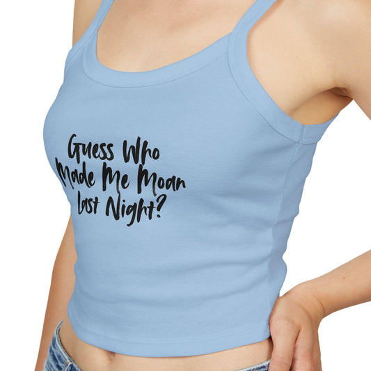Guess Who Made Me Moan Last Night,Spaghetti strap crop top, Hotwife lifestyle Gift idea for her, wife, Queen of Spades, QOS, Swinger, Cuck,