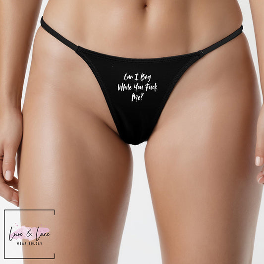 Can I Beg While You Fuck Me Sexy Thong G-String, Naughty Lingerie Panties, Date Night Underwear