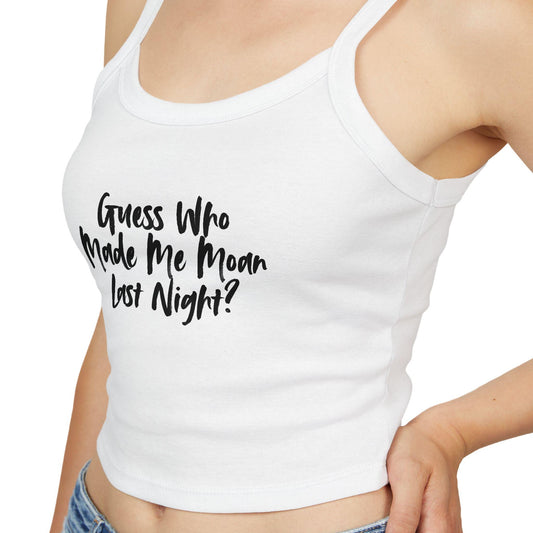 Guess Who Made Me Moan Last Night Spaghetti strap crop top, Hotwife lifestyle, QOS, Gift idea for her, wife, Queen of Spades, Swinger, Cuck