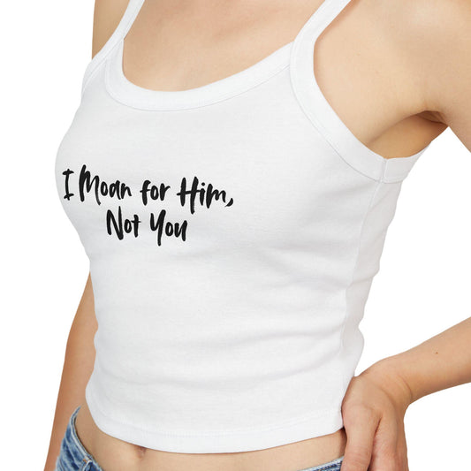 I Moan for Him, Not You,Spaghetti strap crop top, Hotwife lifestyle Gift idea for her, wife, Queen of Spades, QOS, Swinger, Cuck, Bull
