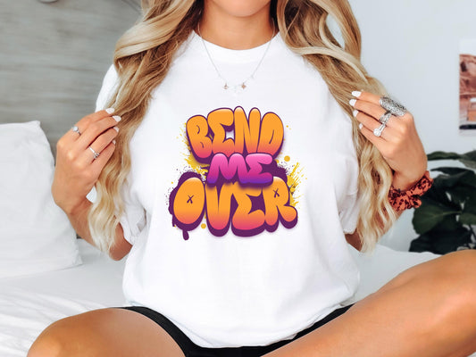 bend me over, sexy T shirt, gag gift for girlfriend, Wife, hotwife, Bold & Playful Graphic, gag gift for her, couple intimate gift