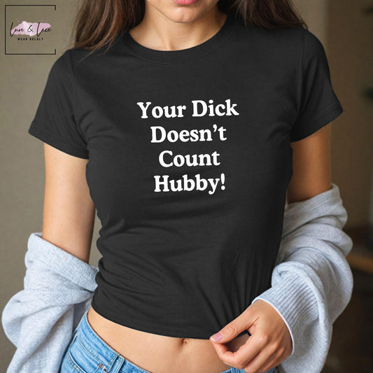 Your Dick Doesn't Count Hubby! Y2K Sexy Cute Baby Tee Crop Top, Naughty Apparel Queen of Spades Swinger