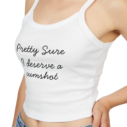 Pretty Sure I deserve a cumshot Spaghetti strap crop top, sexy Gift idea for her, wife, girlfriend, Naughty funny couple shirt, date night
