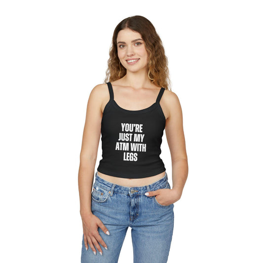 Youre Just My ATM With Legs Spaghetti strap crop top, Findom, Femme, Domme sexy Gift idea for her, wife, girlfriend, date night ide