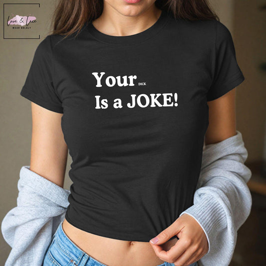 Your dick is a joke Y2K Sexy Cute Baby Tee Crop Top, Naughty Apparel Queen of Spades Swinger