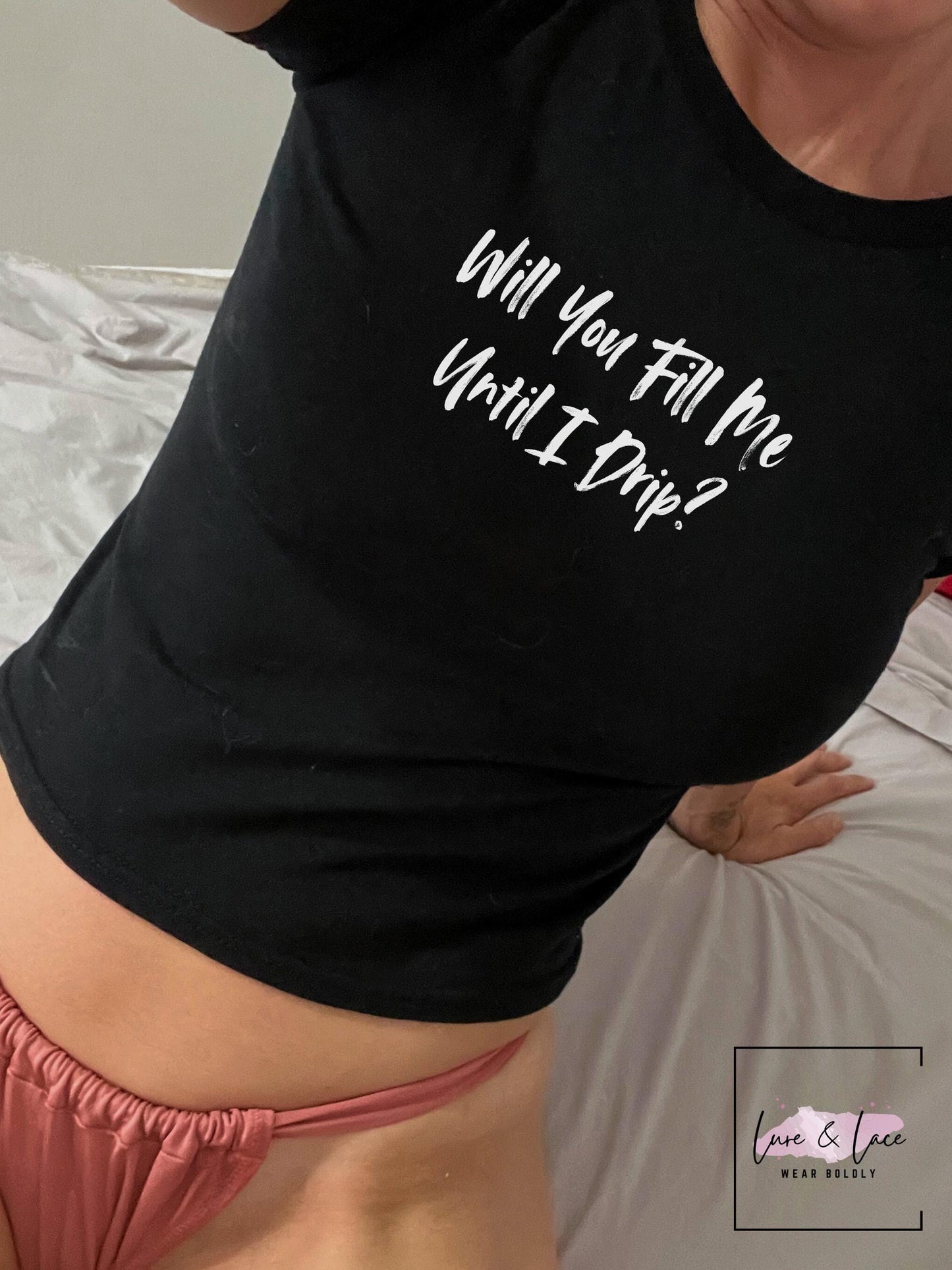 Will You Fill Me Until I Drip Y2K Sexy Cute Baby Tee Crop Top, Date Night Naughty Apparel