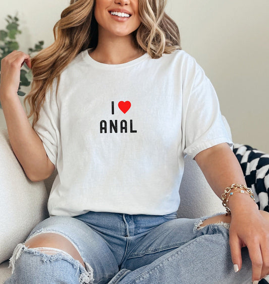 I Love Anal T-shirt, Naughty & Sexy Graphic Tee for Bold Hotwife MILF, Flirty anal slut Shirt, sassy, I heart anal tshirt, anal sex tshirt