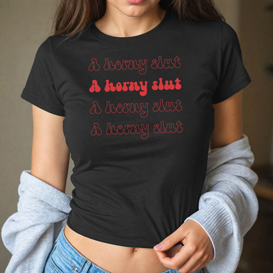 I am a Horny Slut cute sexy baby Tshirt, Naughty gift for partner trendy T-shirt, Adult Humor tee, naughty crop,women sex shirt, Slutwear
